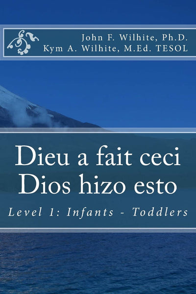 Dieu a fait ceci / Dios hizo esto: Level 1: Infants - Toddlers (Bilingual Books for Children) (French Edition)