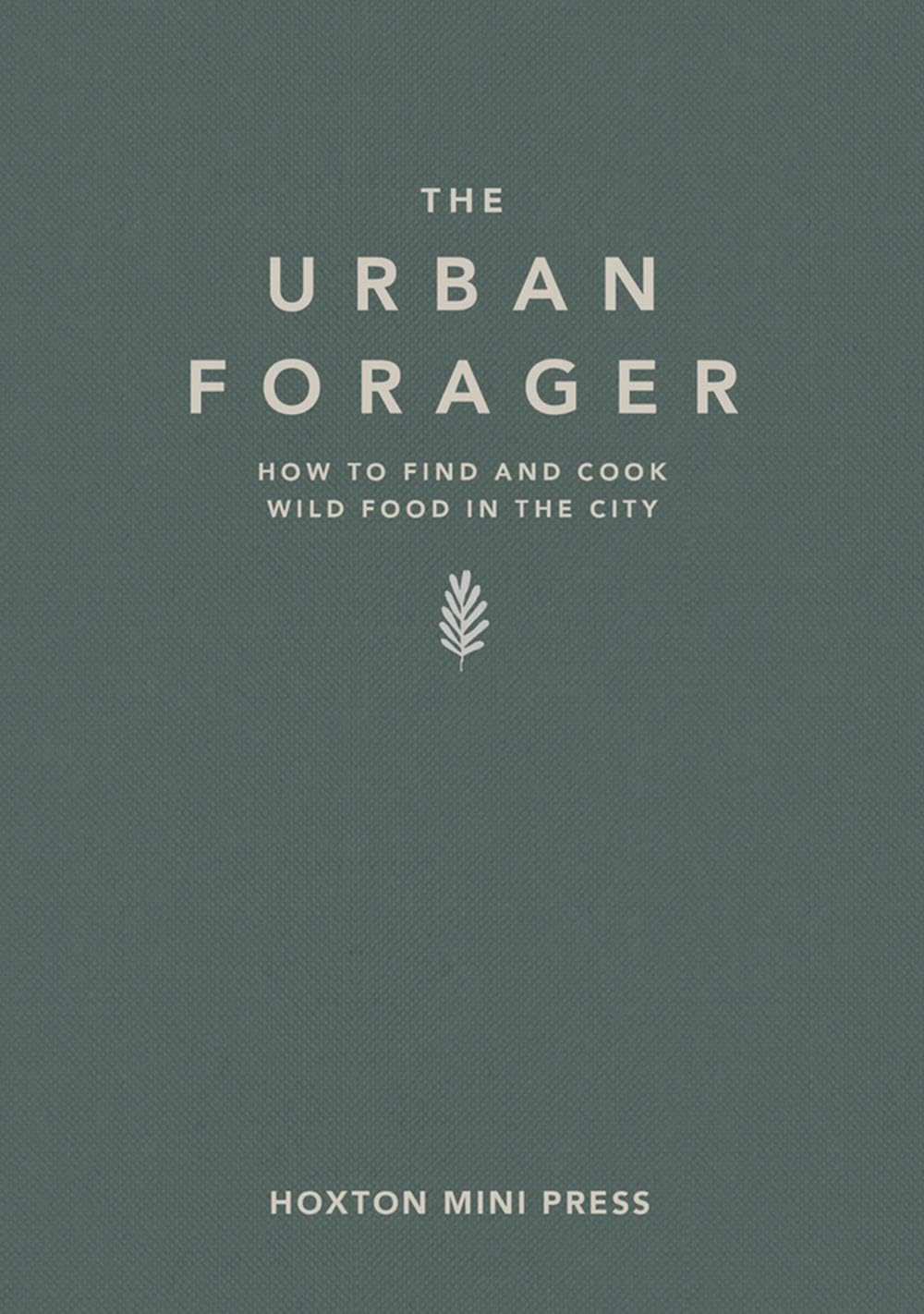 The Urban Forager: How to find and cook wild food in the city