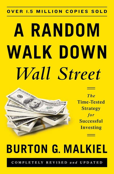 A Random Walk Down Wall Street: The Time-Tested Strategy for Successful Investing (Eleventh Edition)