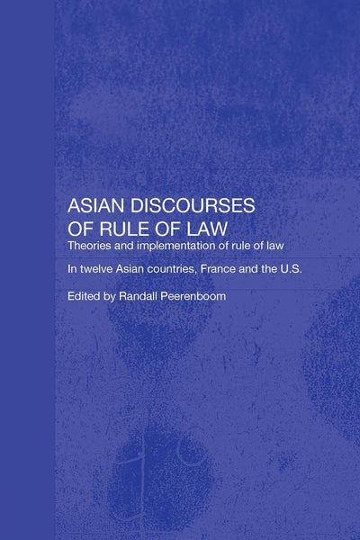 Asian Discourses of Rule of Law (Routledge Law in Asia)