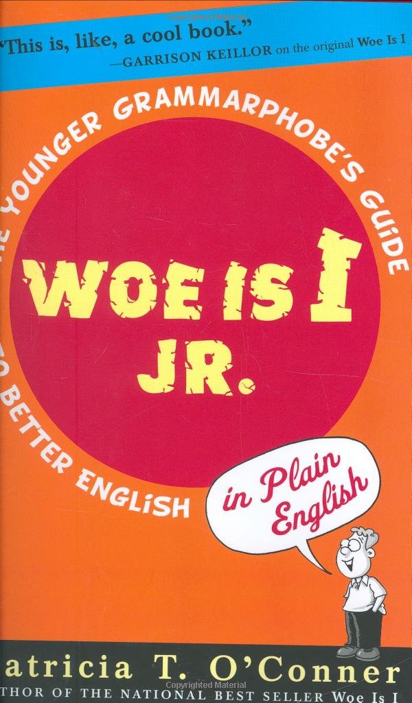 Woe is I Jr.: The Younger Grammarphobe's Guide to Better English in PlainEnglish