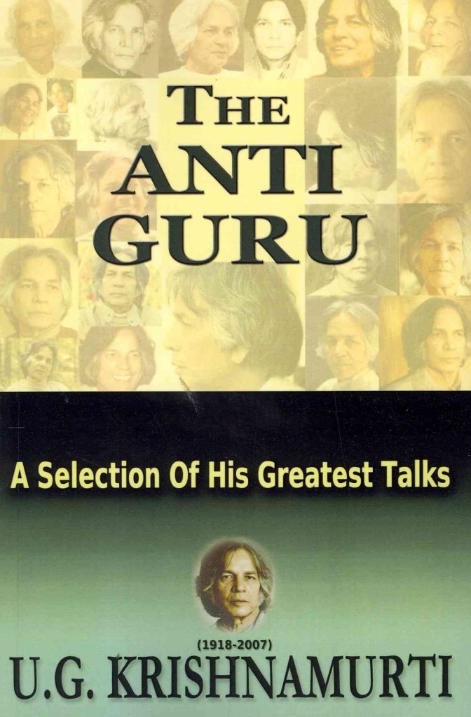 The Anti Guru: A Selection Of His Greatest Talks by Krishnam