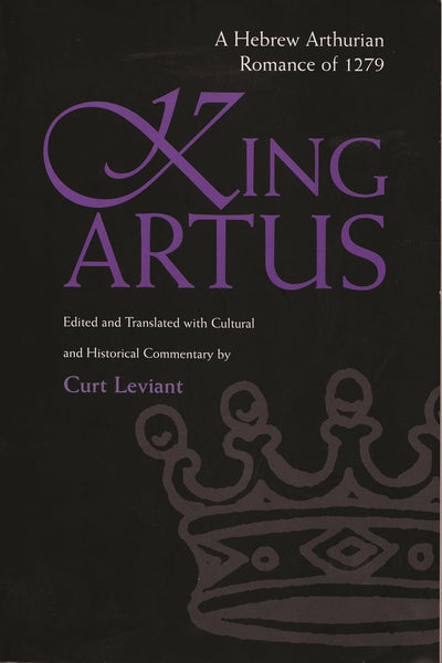 King Artus: A Hebrew Arthurian Romance of 1279 (Medieval Studies)