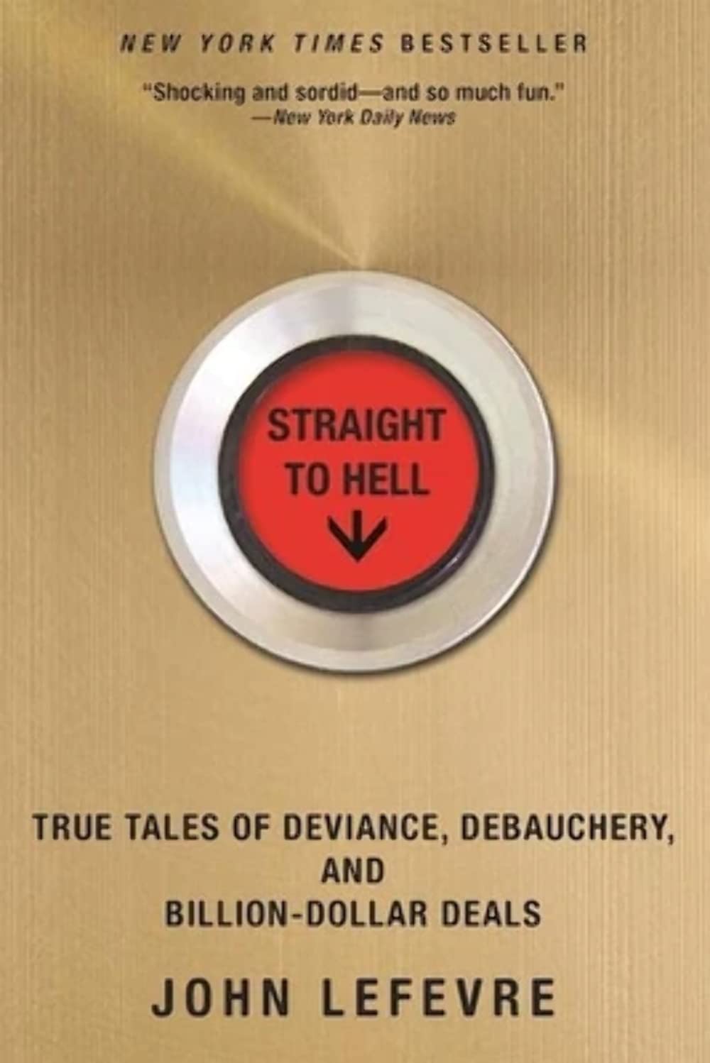 Straight to Hell: True Tales of Deviance, Debauchery, and Bi