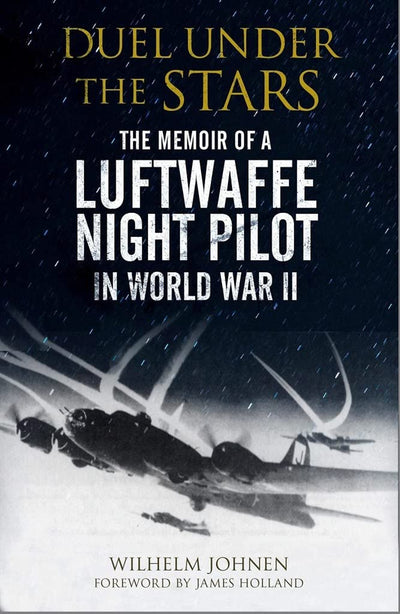 Duel Under the Stars: The Memoir of a Luftwaffe Night Pilot