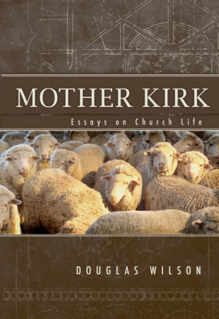 Mother Kirk: Essays on Church Life by Douglas Wilson