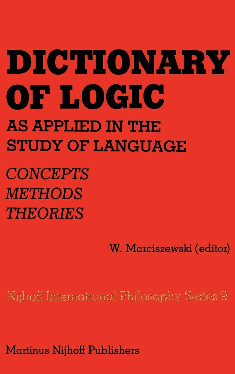 Dictionary of Logic as Applied in the Study of Language: Concepts/Methods/Theories (Melbourne International Philosophy Series, 9)