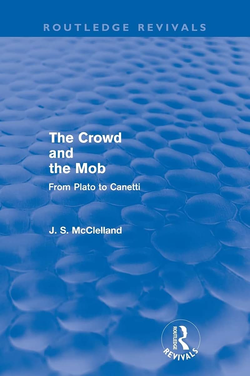 The Crowd and the Mob (Routledge Revivals): From Plato to Canetti