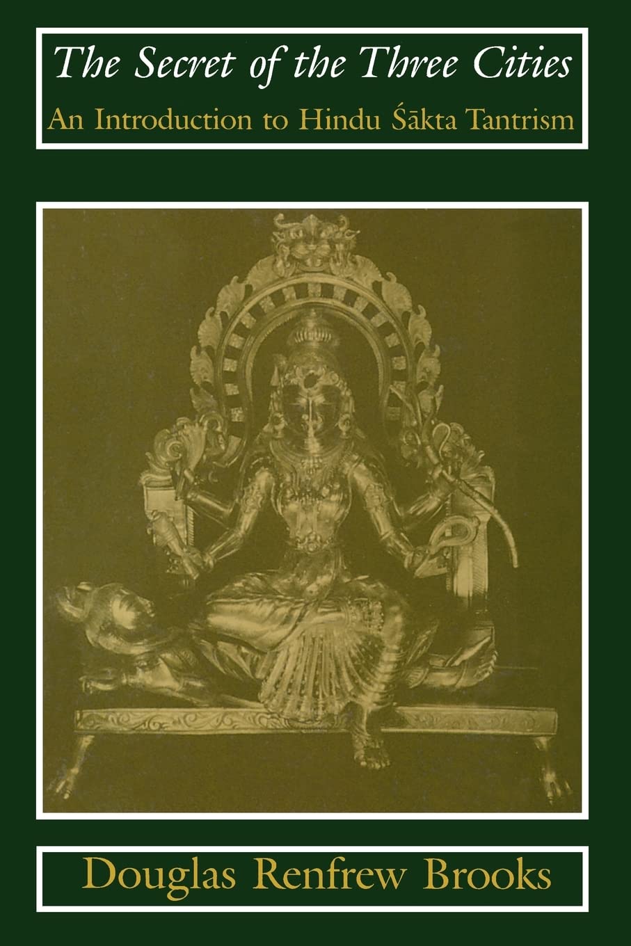 The Secret of the Three Cities: An Introduction to Hindu Sakta Tantrism