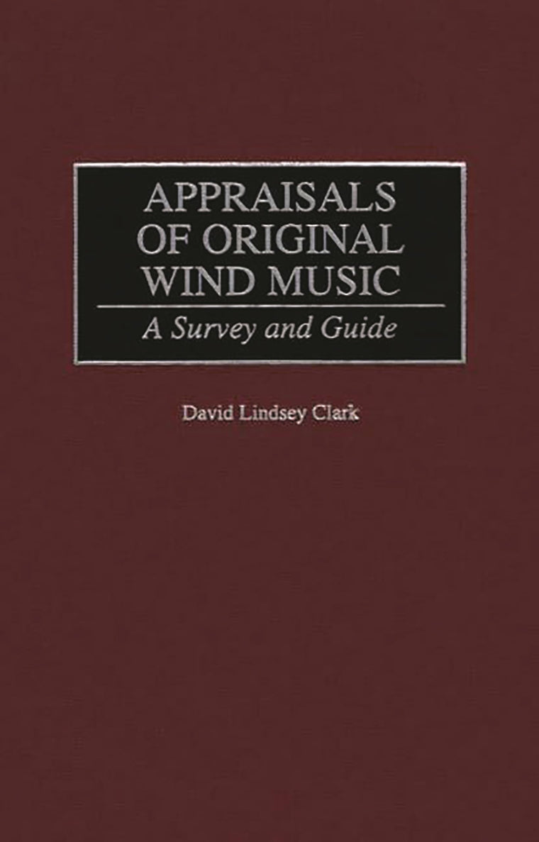 Appraisals of Original Wind Music: A Survey and Guide (Music Reference Collection)