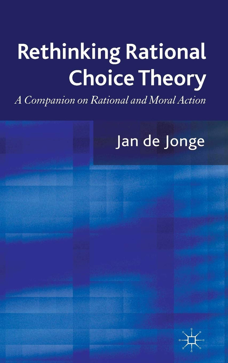 Rethinking Rational Choice Theory: A Companion on Rational and Moral Action