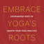 Embrace Yoga's Roots: Courageous Ways to Deepen Your Yoga Practice