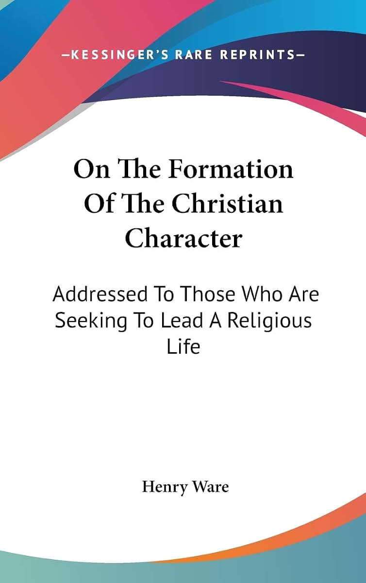 On The Formation Of The Christian Character: Addressed To Those Who Are Seeking To Lead A Religious Life