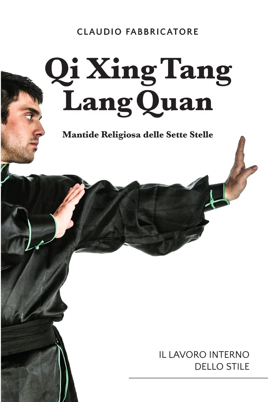 Qi Xing Tang Lang Quan - Mantide Religiosa delle Sette Stelle - Il lavoro interno dello stile (Italian Edition)