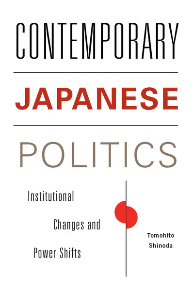 Contemporary Japanese Politics: Institutional Changes and Power Shifts (Contemporary Asia in the World)