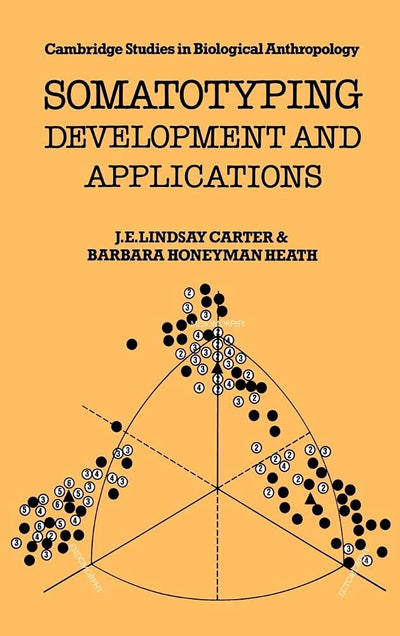 Somatotyping: Development and Applications (Cambridge Studies in Biological and Evolutionary Anthropology, Series Number 5)