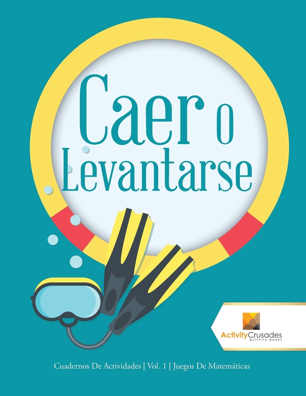 Caer O Levantarse: Cuadernos De Actividades  Vol. 1  Juegos De Matemáticas (Spanish Edition)