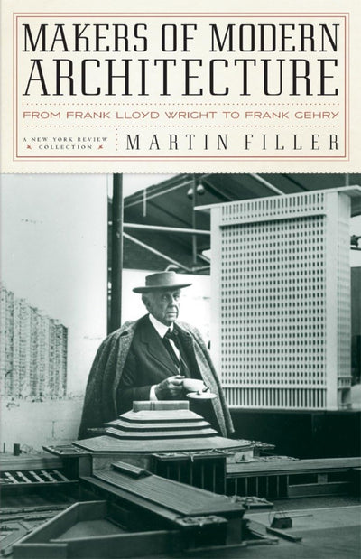 Makers of Modern Architecture: From Frank Lloyd Wright to Frank Gehry (New York Review Books (Hardcover))