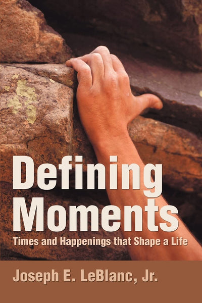 DEFINING MOMENTS: Times and Happenings that Shape a Life