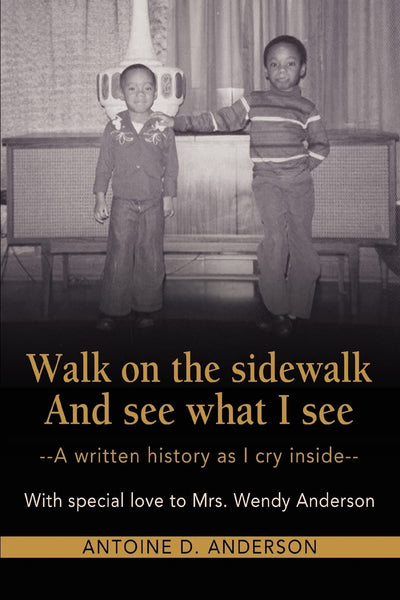 Walk on the sidewalk And see what I see: A written history as I cry inside