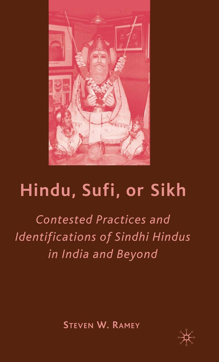 Hindu, Sufi, or Sikh: Contested Practices and Identifications of Sindhi Hindus in India and Beyond