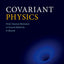 Covariant Physics: From Classical Mechanics to General Relativity and Beyond