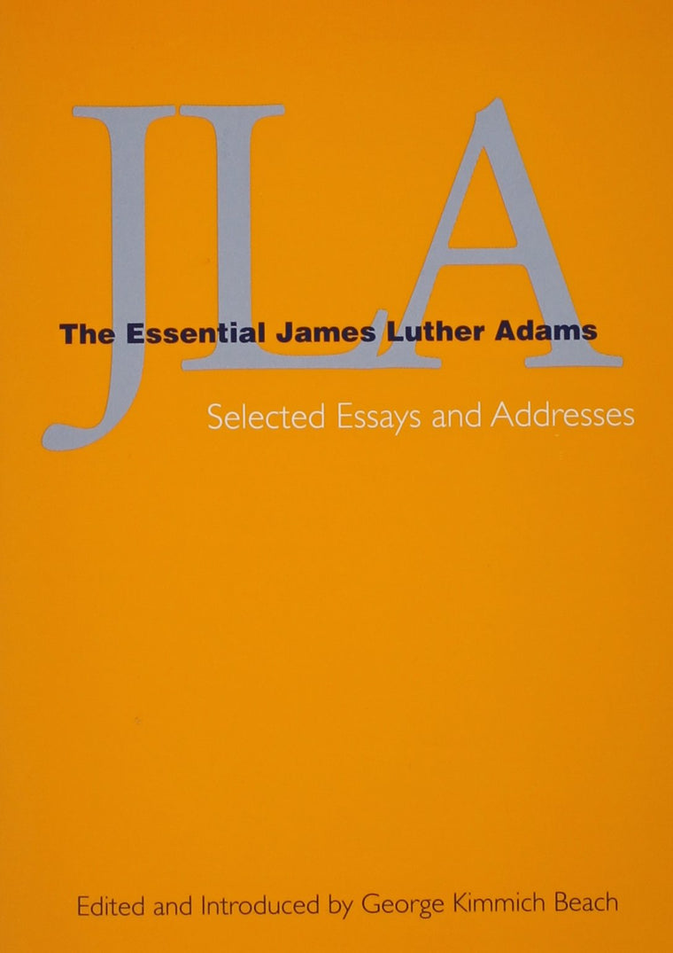 JLA: The Essential James Luther Adams- Selected Essays and Addresses