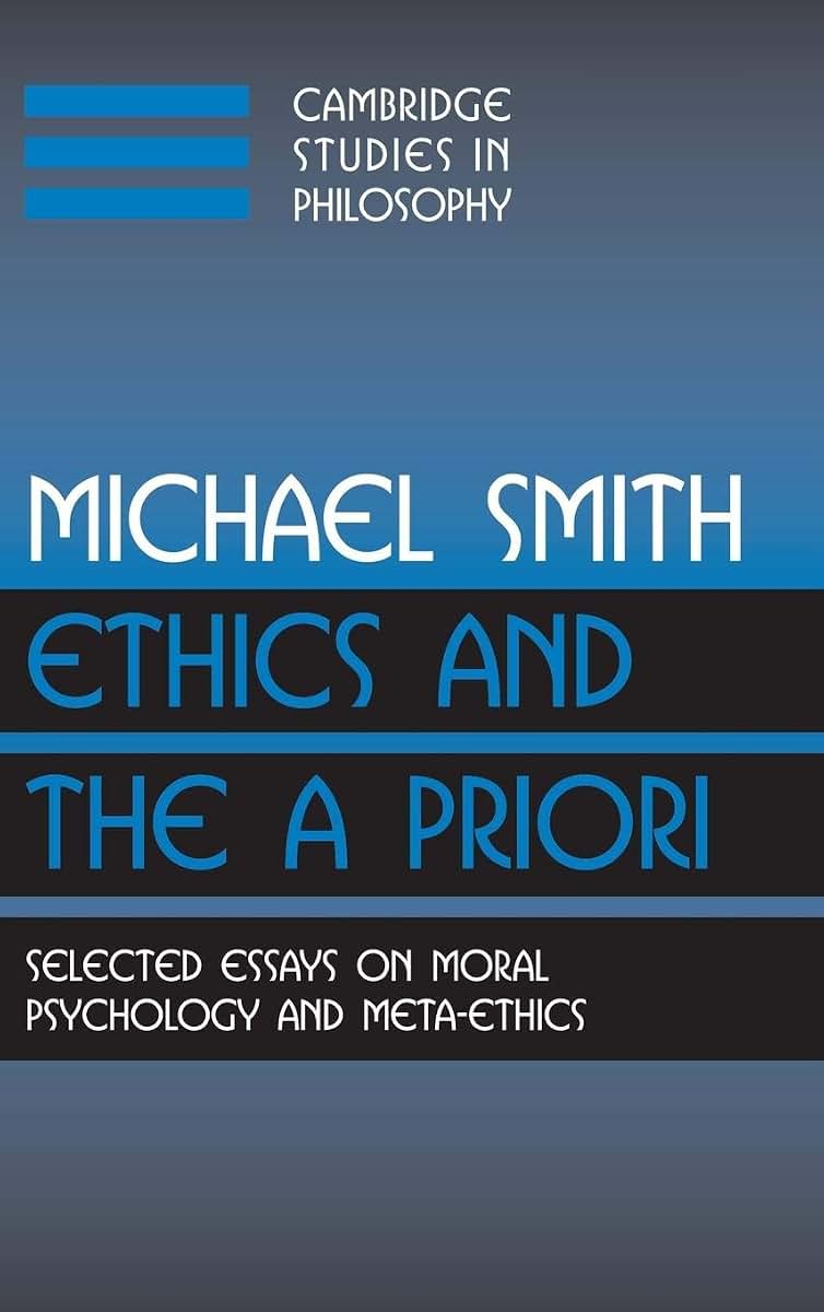 Ethics and the A Priori: Selected Essays on Moral Psychology and Meta-Ethics (Cambridge Studies in Philosophy)