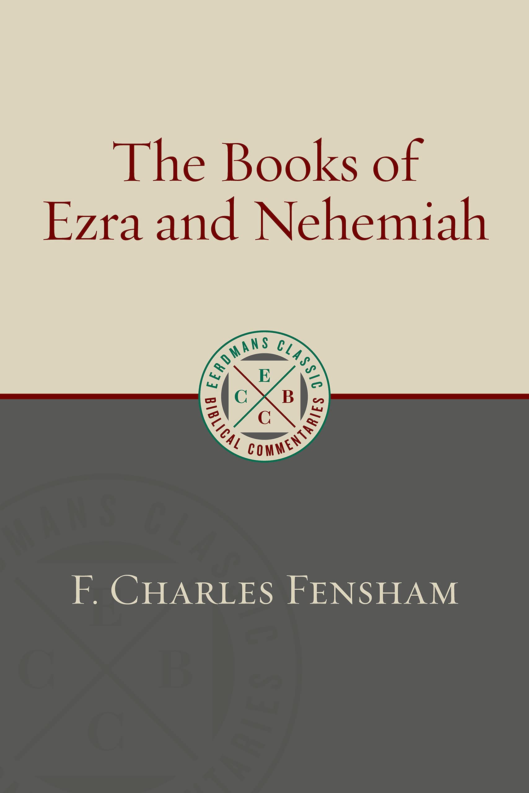 The Books of Ezra and Nehemiah (Eerdmans Classic Biblical Commentaries (ECBC))