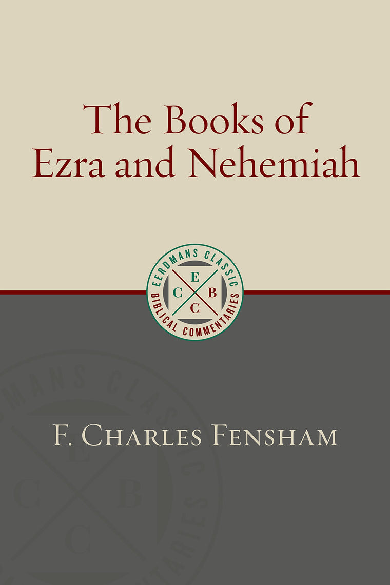 The Books of Ezra and Nehemiah (Eerdmans Classic Biblical Commentaries (ECBC))
