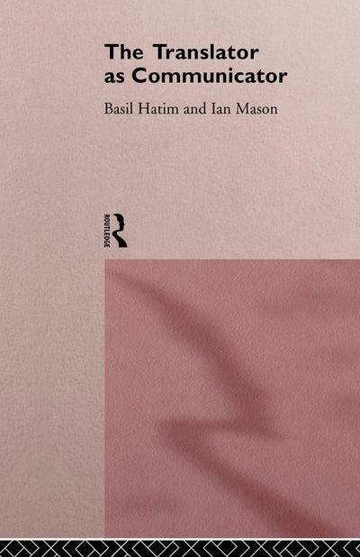The Translator As Communicator (Wiley Series in Solving Large-Scale)