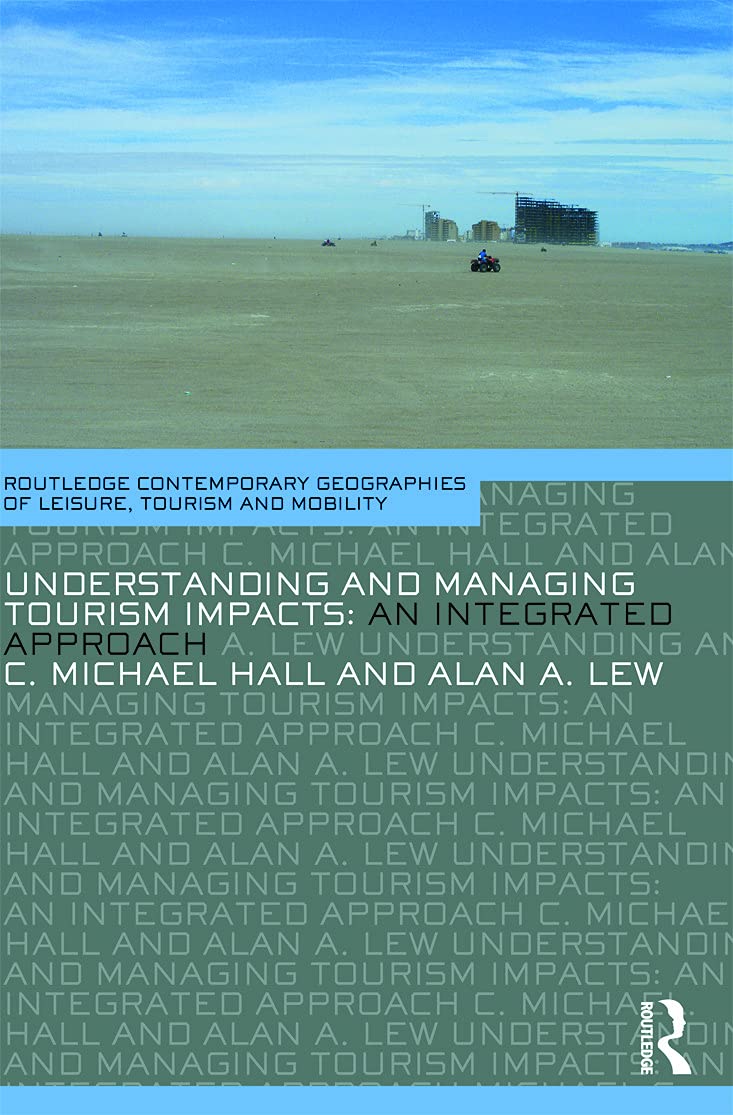 Understanding and Managing Tourism Impacts: An Integrated Approach (Contemporary Geographies of Leisure, Tourism and Mobility)