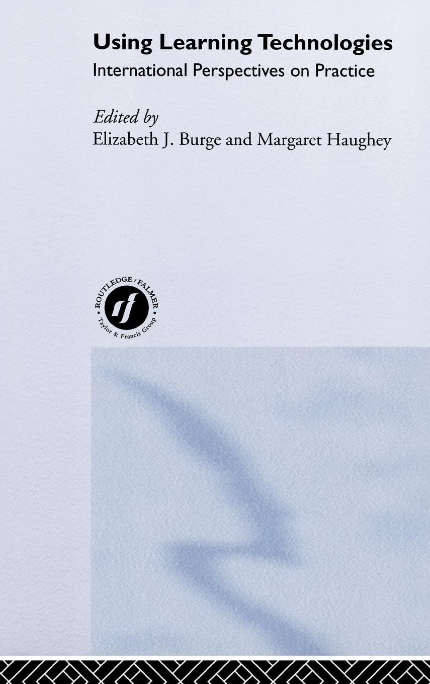Using Learning Technologies: International Perspectives on Practice (Routledge Studies in Distance Education)