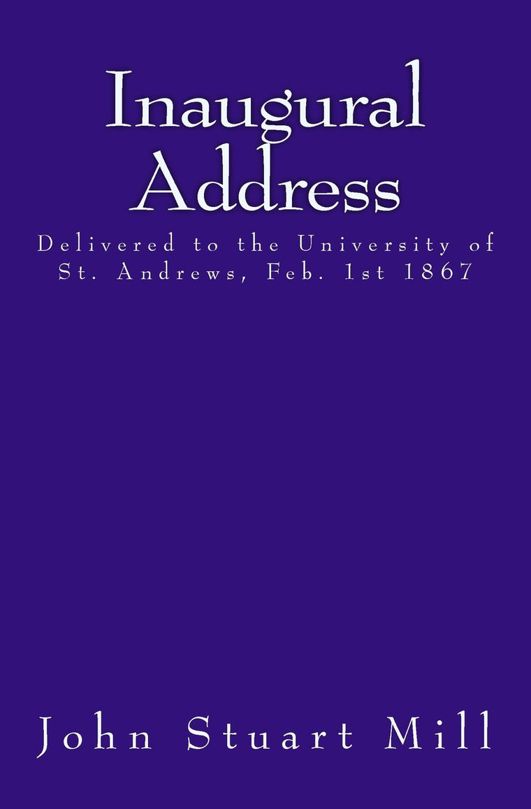 Inaugural Address: Delivered to the University of St. Andrews, Feb. 1st 1867