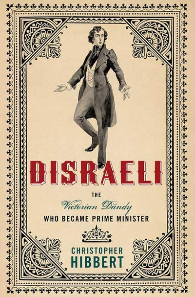 Disraeli: The Victorian Dandy Who Became Prime Minister