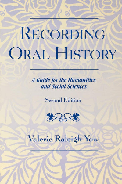Recording Oral History: A Guide for the Humanities and Social Sciences