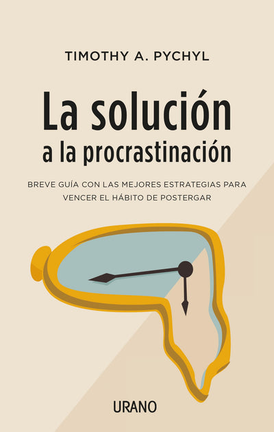 La solución a la procrastinación: Breve guía de estrategias para vencer el hábito de postergar (Spanish Edition)