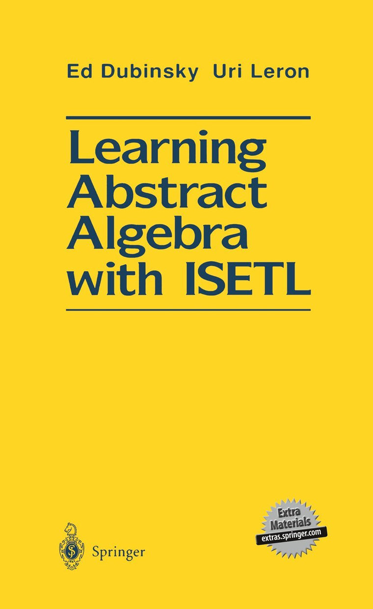 Learning Abstract Algebra with ISETL (Mathematical Systems; 403)