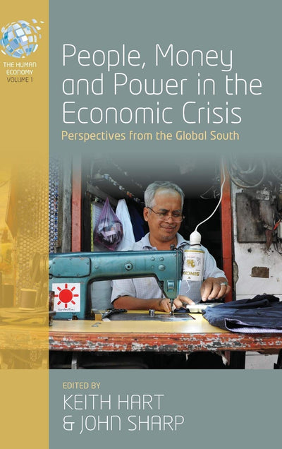People, Money and Power in the Economic Crisis: Perspectives from the Global South (The Human Economy, 1)