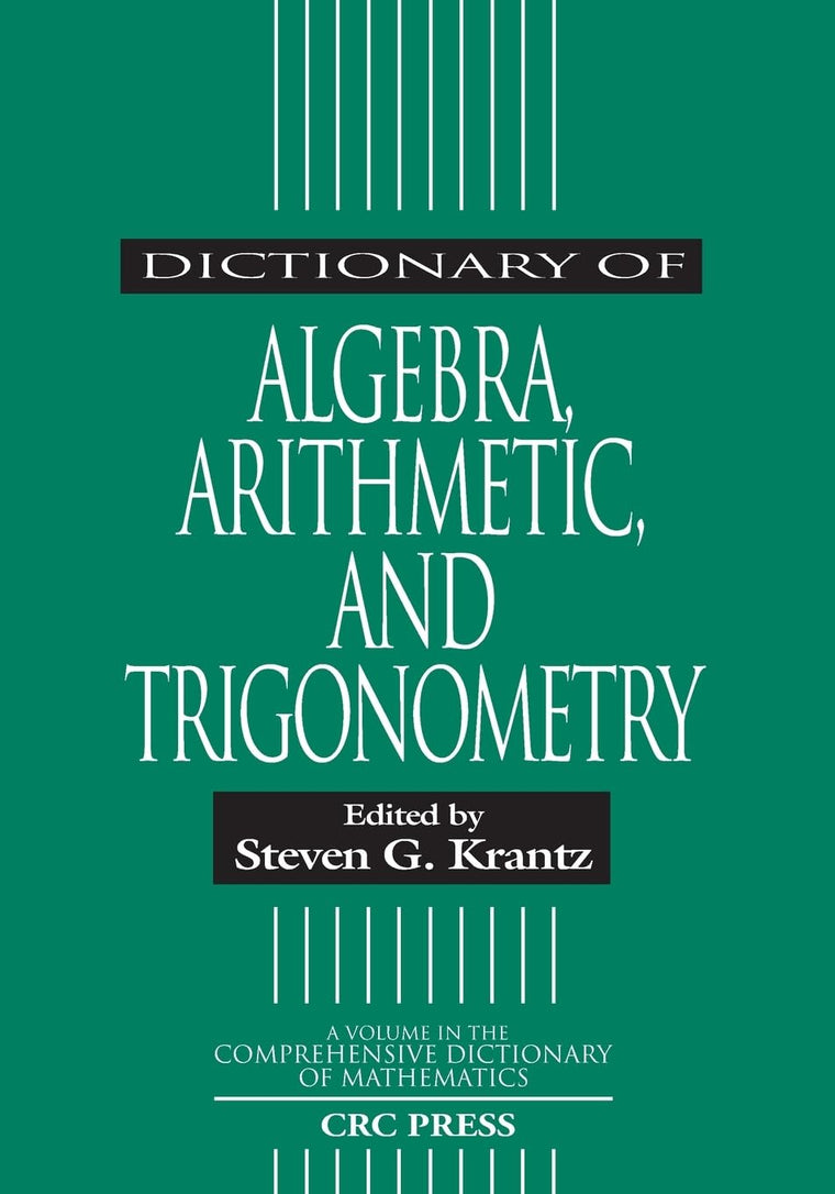 Dictionary of Algebra, Arithmetic, and Trigonometry (Advanced Studies in Mathematics)