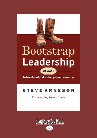 Bootstrap Leadership: 50 Ways to Break Out, Take Charge, and Move Up