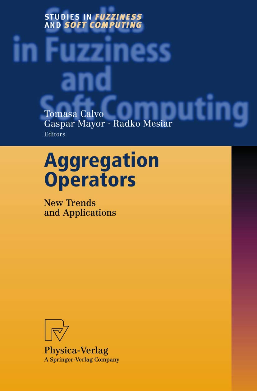 Aggregation Operators: New Trends and Applications (Studies in Fuzziness and Soft Computing, 97)