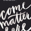 Come Matter Here: Your Invitation to Be Here in a Getting There World