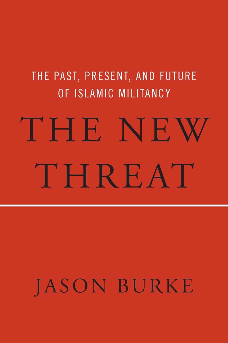 The New Threat: The Past, Present, and Future of Islamic Militancy