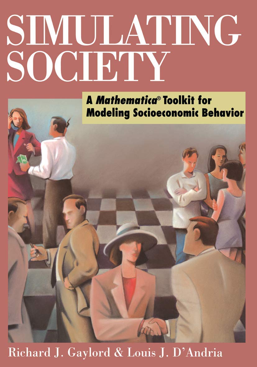 Simulating Society: A MathematicaToolkit for Modeling Socioeconomic Behavior (Science)