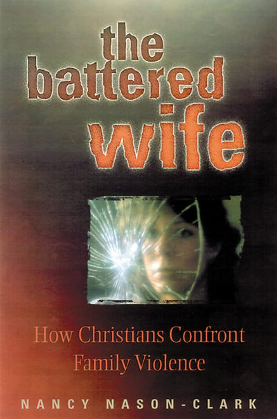 The Battered Wife: How Christians Confront Family Violence