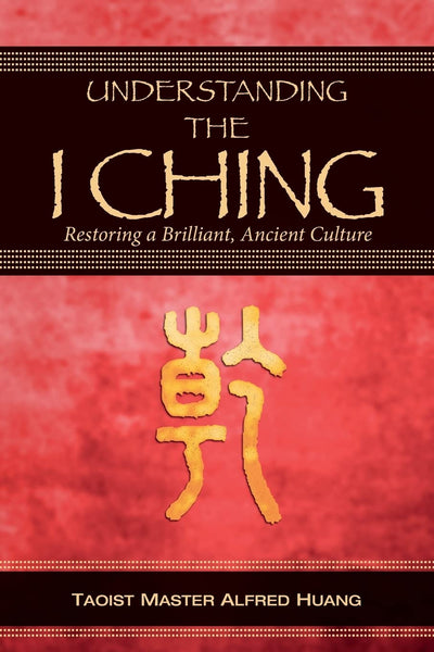 Understanding the I Ching: Restoring a Brilliant, Ancient Culture