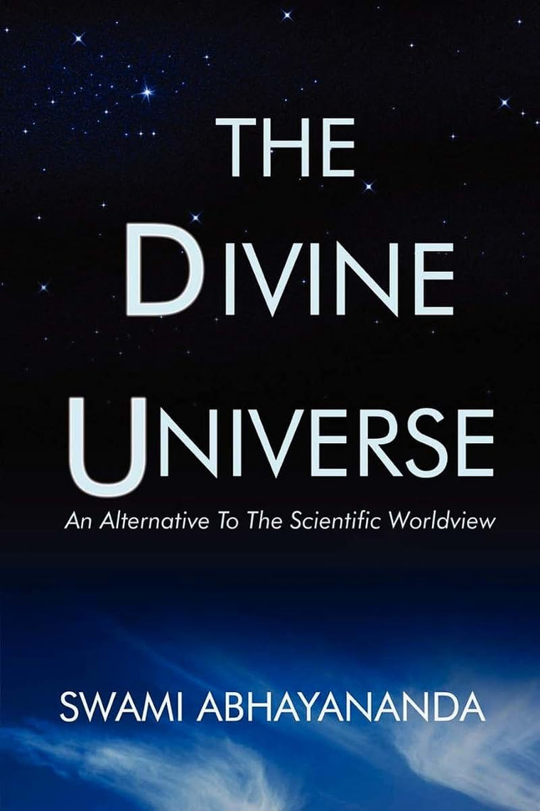 The Divine Universe: An Alternative To The Scientific Worldview