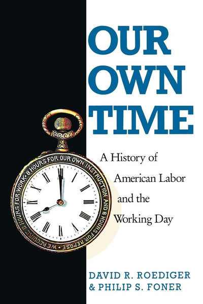Our Own Time: A History of American Labor and the Working Day (Haymarket Series)
