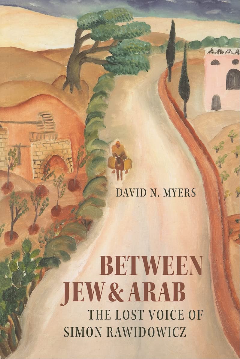 Between Jew and Arab: The Lost Voice of Simon Rawidowicz (Tauber Institute for the Study of European Jewry)